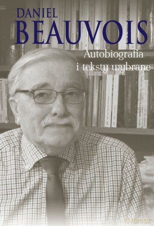 Autobiografia i teksty wybrane - Daniel Beauvois [KSIĄŻKA]