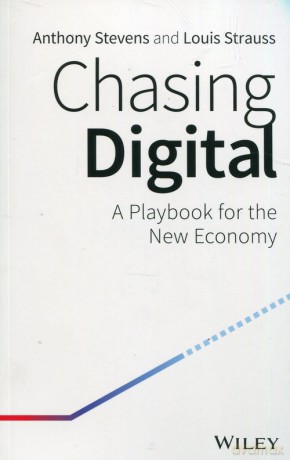 Chasing Digital A Playbook for the New Economy - Anthony Stevens, Louis Strauss [KSIĄŻKA]