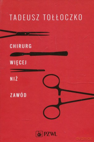Chirurg Więcej niż zawód - Tadeusz Tołłoczko [KSIĄŻKA]
