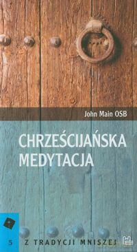 Chrześcijańska medytacja 5 - John Main [KSIĄŻKA]