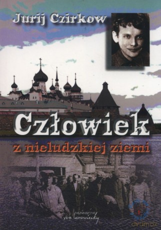 Człowiek z nieludzkiej ziemi - Jurij Czirkow [KSIĄŻKA]