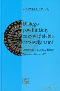 Dlatego powinniśmy nazywać siebie chrześcijanami - Marcello Pera [KSIĄŻKA]