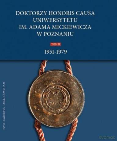 Doktorzy Honoris Causa Uniwersytetu im. Adama Mickiewicza w Poznaniu (Tom 2) 1951-1979 [KSIĄŻKA]