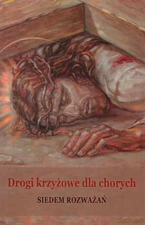 Drogi krzyżowe dla chorych [KSIĄŻKA]
