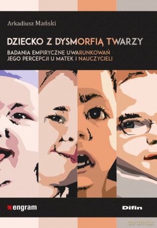 Dziecko z dysmorfią twarzy - Arkadiusz Mański [KSIĄŻKA]