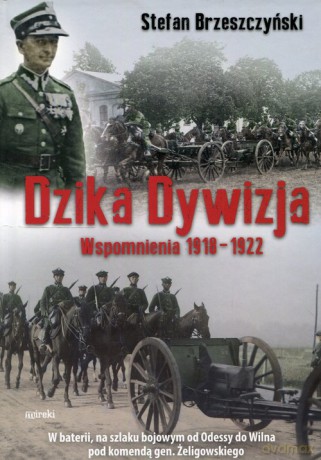 Dzika dywizja Wspomnienia 1918-1922 - Stefan Brzeszczyński [KSIĄŻKA]