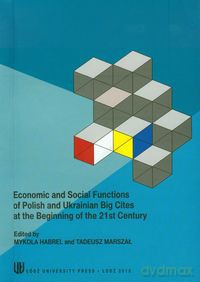 Economic and social functions of polish and ukrainian big cities at the beginning of the 21st century [KSIĄŻKA]