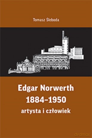 Edgar Norwerth 1884-1950 - Tomasz Śleboda [KSIĄŻKA]