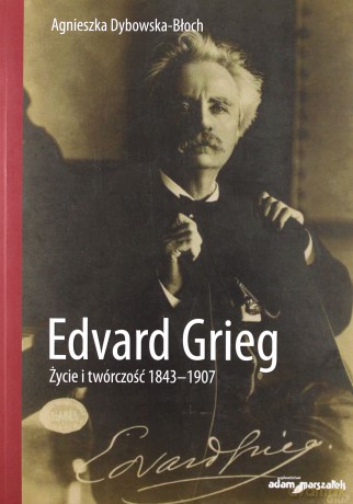 Edvard Grieg. - Agnieszka Dybowska-Błoch [KSIĄŻKA]