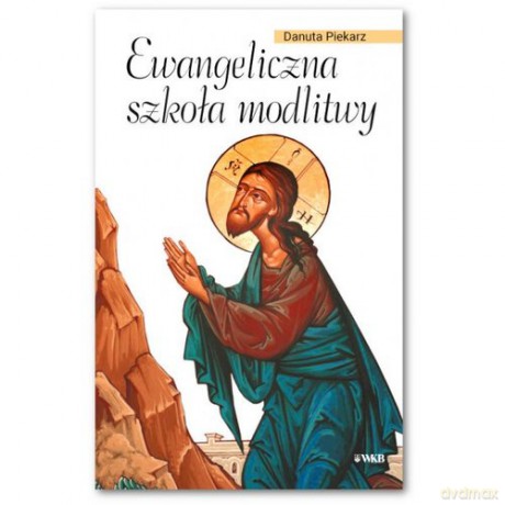 Ewangeliczna szkoła modlitwy - Danuta Piekarz [KSIĄŻKA]