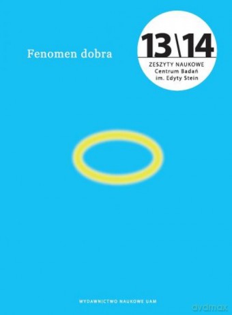 Fenomen dobra. Zeszyty Naukowe Centrum Badań im. Edyty Stein nr 13/14 [KSIĄŻKA]