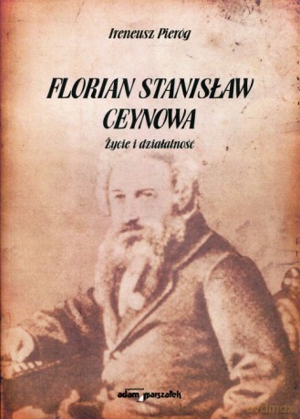 Florian Stanisław Ceynowa - Ireneusz Pieróg [KSIĄŻKA]
