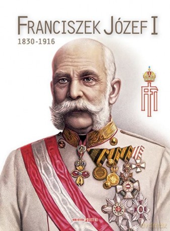 Franciszek Józef I 1830-1916 [KSIĄŻKA]