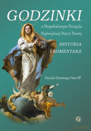 Godzinki o niepokalanym poczęciu Najświętrzej Maryi Panny - Nau Pascale-Dominique [KSIĄŻKA]