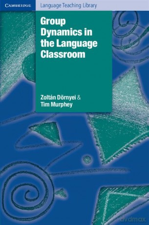 Group Dynamics in the Language Classroom - Zoltán Dörnyei, Tim Murphey [KSIĄŻKA]
