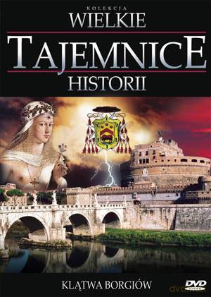 Wielkie Tajemnice Historii: Klątwa Borgiów [DVD]