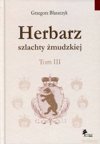 Herbarz szlachty żmudzkiej (Tom 3) - Grzegorz Błaszczyk [KSIĄŻKA]