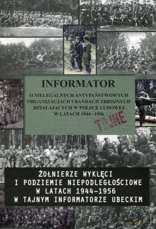 Informator o nielegalnych antypaństwowych organizacjach i bandach zbrojnych działających w Polsce Ludowej w latach 1944-1956 [KSIĄŻKA]