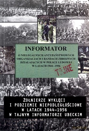 Informator o nielegalnych antypaństwowych organizacjach i bandach zbrojnych działających w Polsce Ludowej w latach 1944-1956 [KSIĄŻKA]