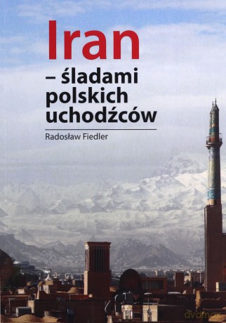 Iran Śladami polskich uchodźców - Radosław Fiedler [KSIĄŻKA]