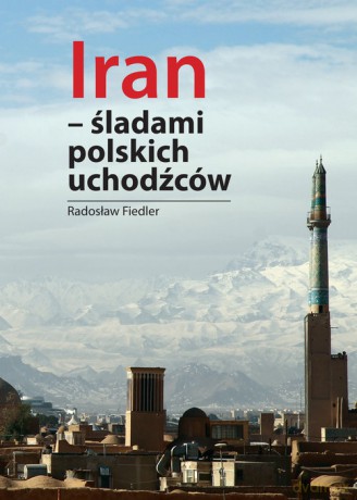 Iran śladami polskich uchodźców - Radosław Fiedler [KSIĄŻKA]