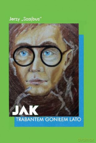 Jak trabantem goniłem lato - Jerzy Szajbus [KSIĄŻKA]