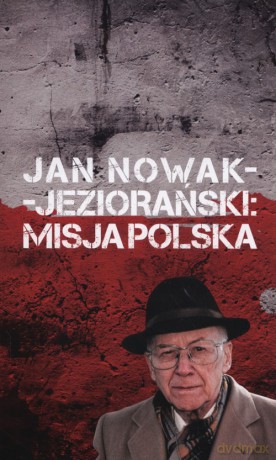Jan Nowak-Jeziorański Misja Polska [KSIĄŻKA]