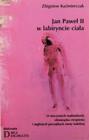 Jan Paweł II w labiryncie ciała - Zbigniew Kaźmierczak [KSIĄŻKA]