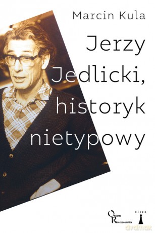 Jerzy Jedlicki historyk nietypowy - Marcin Kula [KSIĄŻKA]