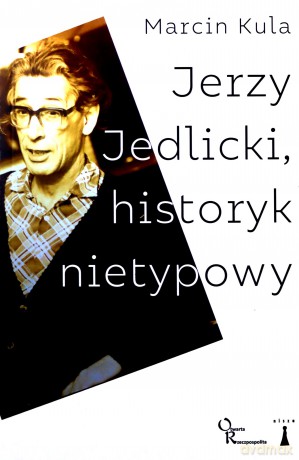Jerzy Jedlicki historyk nietypowy - Marcin Kula [KSIĄŻKA]