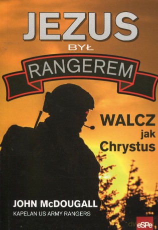 Jezus był rangerem Walcz jak Chrystus - John McDougall [KSIĄŻKA]