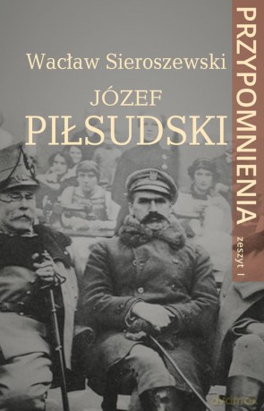 Józef Piłsudski - Wacław Sieroszewski [KSIĄŻKA]
