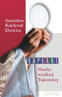 Kapłani Słudzy wielkiej Tajemnicy - Stanisław Dziwisz [KSIĄŻKA]
