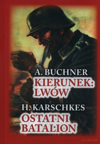 Kierunek Lwów. Ostatni Batalion - A. Buchner, H. Karschkes [KSIĄŻKA]