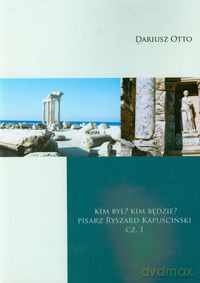 Kim był Kim będzie Pisarz Ryszard Kapuściński część 1 - Dariusz Otto [KSIĄŻKA]