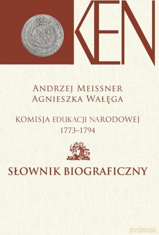 Komisja Edukacji Narodowej 1773-1794 Słownik biograficzny [KSIĄŻKA]