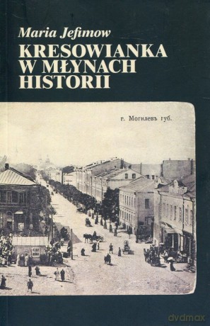 Kresowianka w młynach historii - Maria Jefimow [KSIĄŻKA]