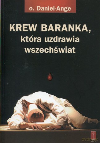 Krew Baranka która uzdrawia wszechświat - Daniel-Ange [KSIĄŻKA]