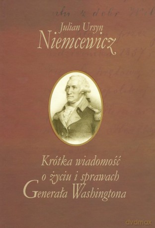 Krótka wiadomość o życiu i sprawach Generała Washingtona - Julian Ursyn Niemcewicz [KSIĄŻKA]