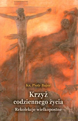 Krzyż codziennego życia - Piotr Bajor [KSIĄŻKA]