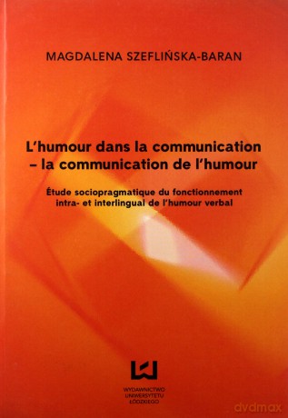l humour dans la communication - la communication de l'humour - Magdalena Szeflińska-Baran [KSIĄŻKA]