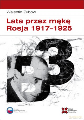 Lata przez mękę Rosja 1917-1925 - Walentin Zubow [KSIĄŻKA]