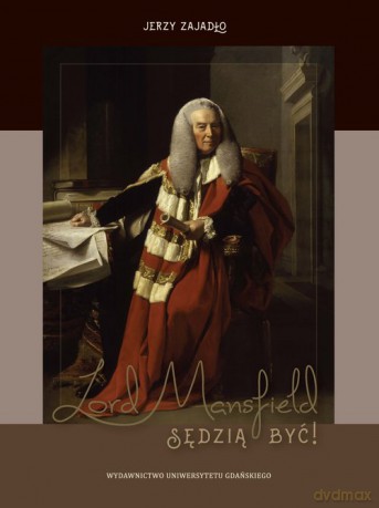 Lord Mansfield Sędzią być! - Jerzy Zajadło [KSIĄŻKA]