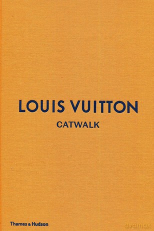 Louis Vuitton Catwalk The Complete Fashion Collections - Louise Rytter, Jo Ellison [KSIĄŻKA]