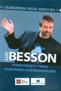 Luc Besson Uśmiechnięta twarz filmowego postmodernizmu - Aleksandra Drzał-Sierocka [KSIĄŻKA]