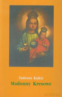 Madonny Kresowe część 2 - Tadeusz Kukiz [KSIĄŻKA]