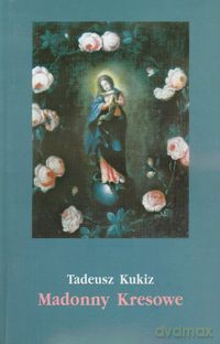 Madonny Kresowe Suplement - Tadeusz Kukiz [KSIĄŻKA]
