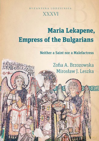 Maria Lekapene Empress of the Bulgarians - Zofia A. Brzozowska, Mirosław J. Leszka [KSIĄŻKA]