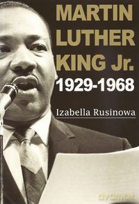 Martin Luther King Jr. 1929-1968 - Izabella Rusinowa [KSIĄŻKA]