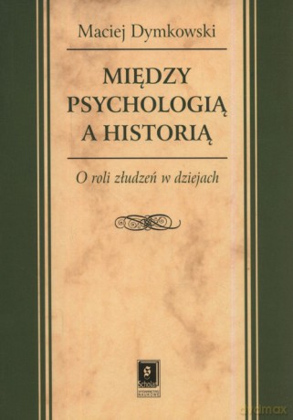 Między psychologią a historią - Maciej Dymkowski [KSIĄŻKA]